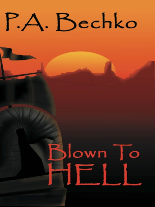 Title details for Blown to Hell by P. A. Bechko - Available